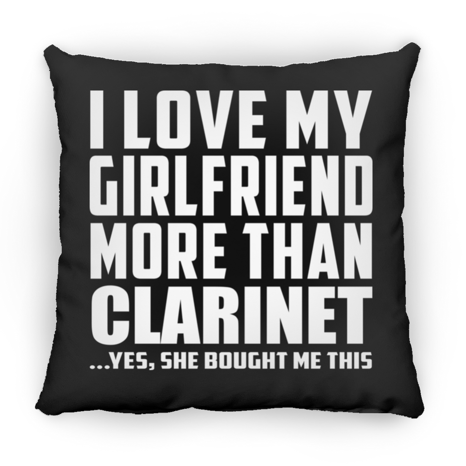 I Love My Girlfriend More Than Clarinet - Throw Pillow Black