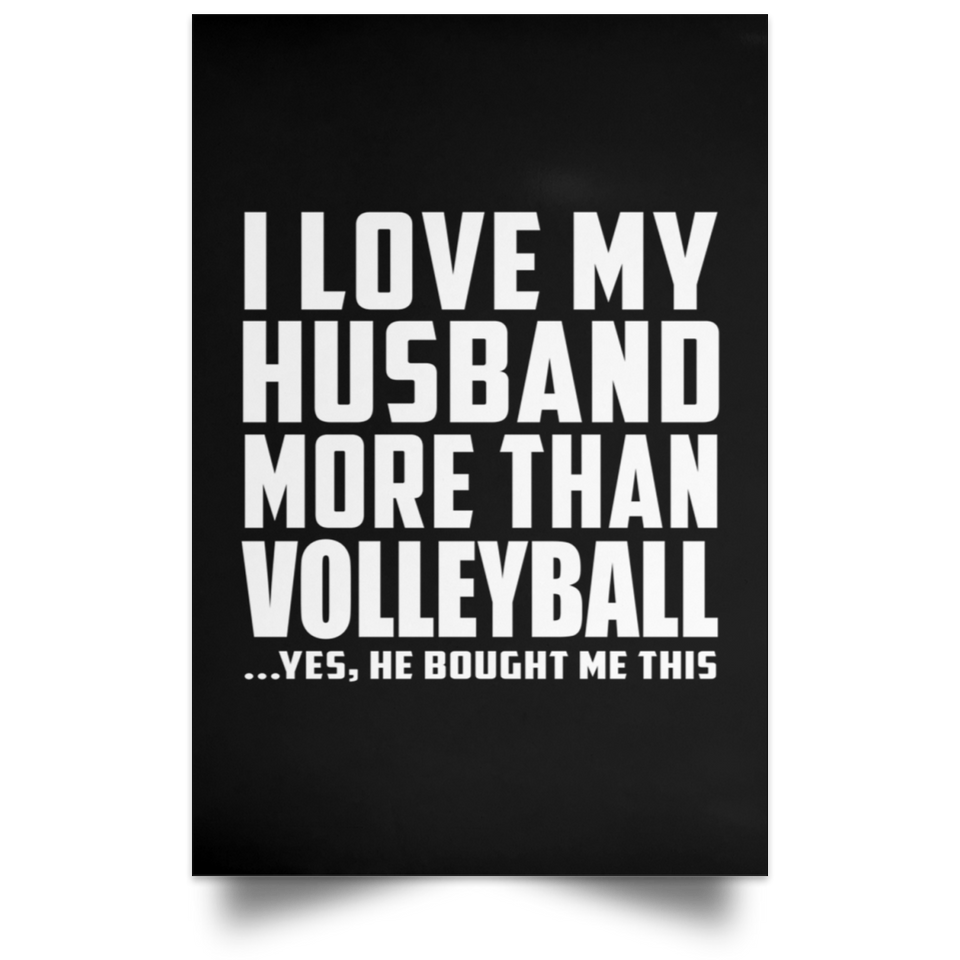 I Love My Husband More Than Volleyball - Poster Portrait