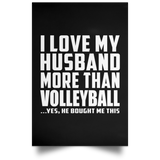 I Love My Husband More Than Volleyball - Poster Portrait