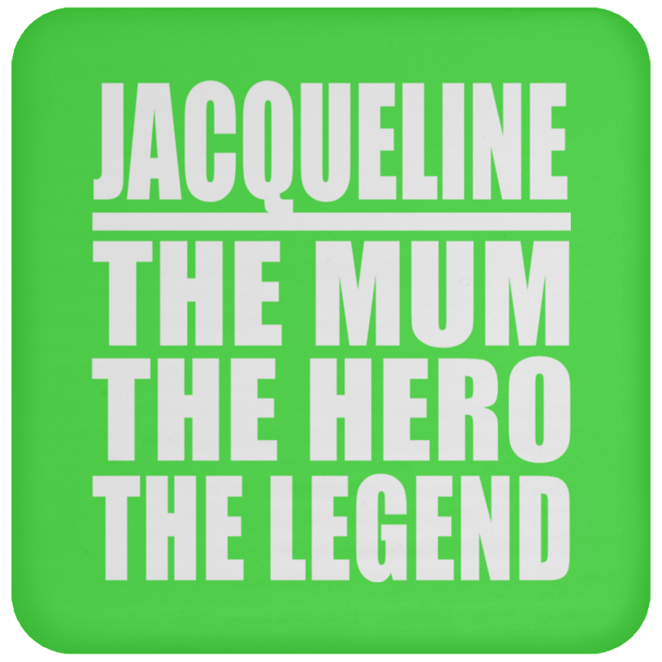Jacqueline The Mum The Hero The Legend - Drink Coaster