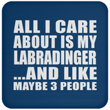 All I Care About Is My Labradinger - Drink Coaster
