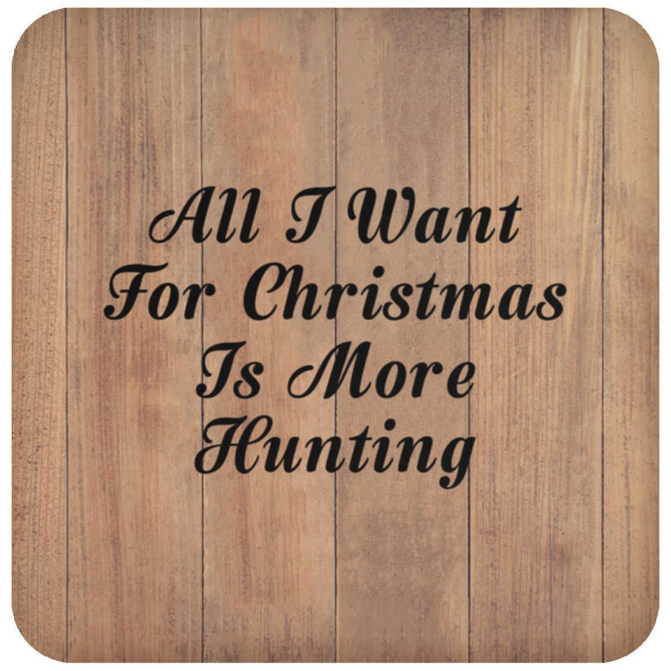 All I Want For Christmas Is More Hunting - Drink Coaster C