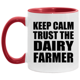 Keep Calm and Trust The Dairy Farmer - 11oz Accent Mug Red