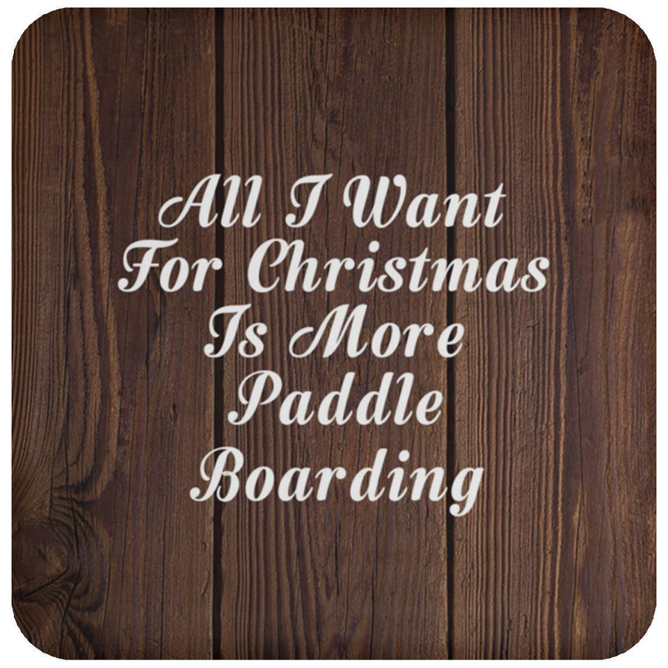 All I Want For Christmas Is More Paddle Boarding - Drink Coaster D