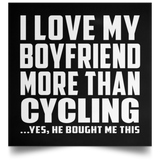 I Love My Boyfriend More Than Cycling - Poster Square