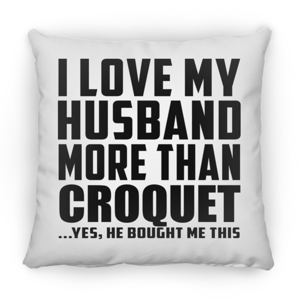 I Love My Husband More Than Croquet - Throw Pillow