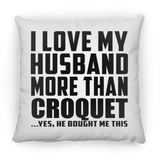 I Love My Husband More Than Croquet - Throw Pillow