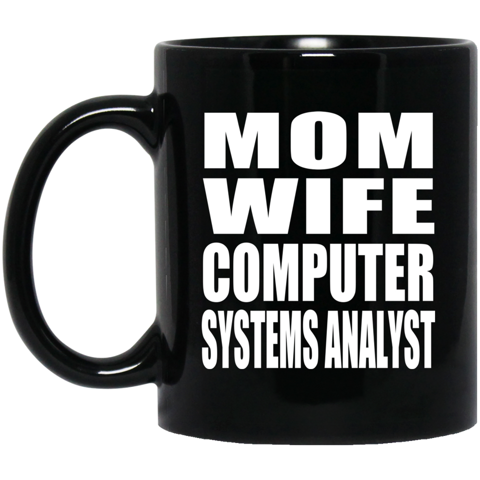 Mom Wife Computer Systems Analyst - 11oz Coffee Mug Black