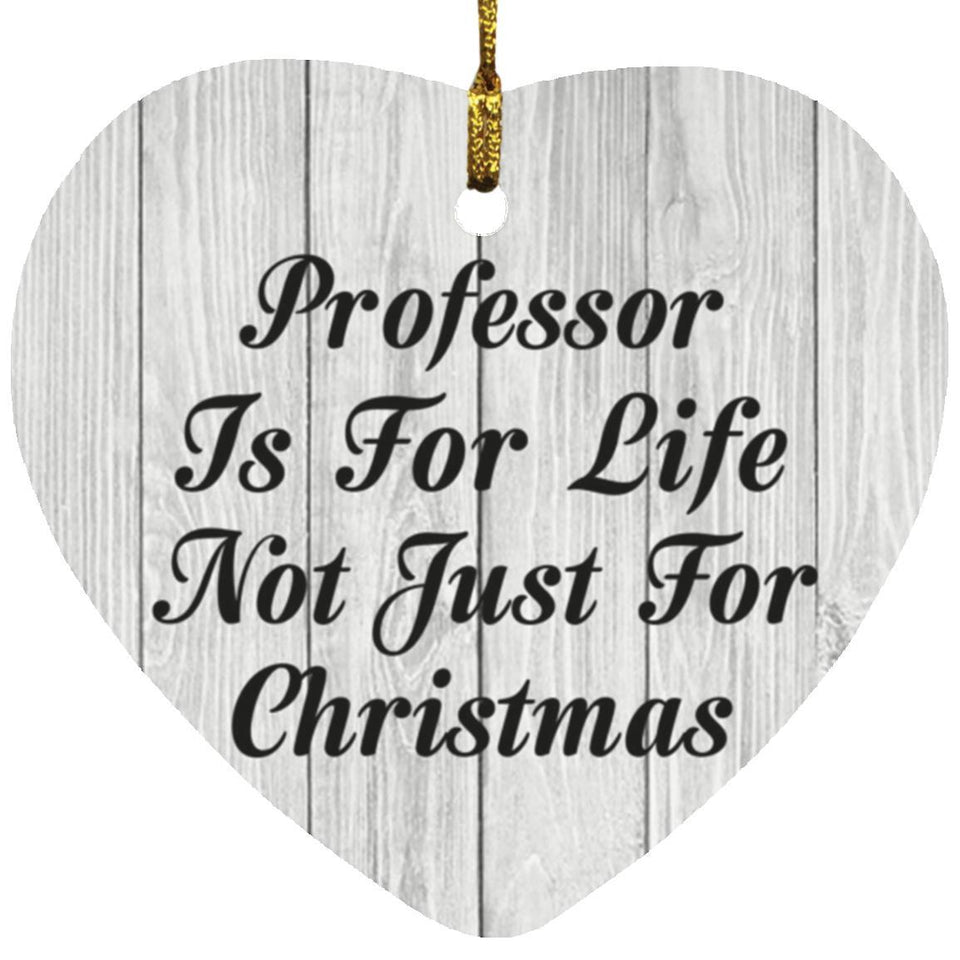 Professor Is For Life Not Just For Christmas - Heart Ornament F