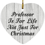 Professor Is For Life Not Just For Christmas - Heart Ornament F