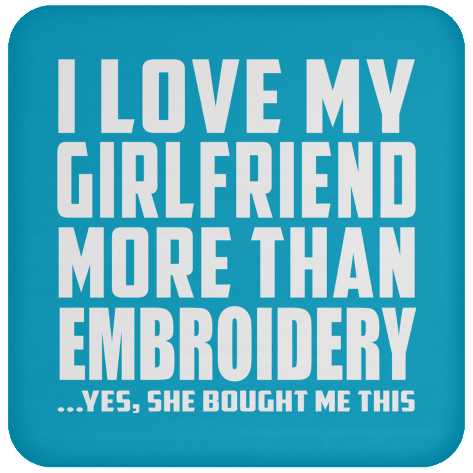 I Love My Girlfriend More Than Embroidery - Drink Coaster