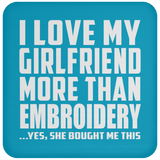 I Love My Girlfriend More Than Embroidery - Drink Coaster