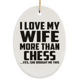 I Love My Wife More Than Chess - Oval Ornament