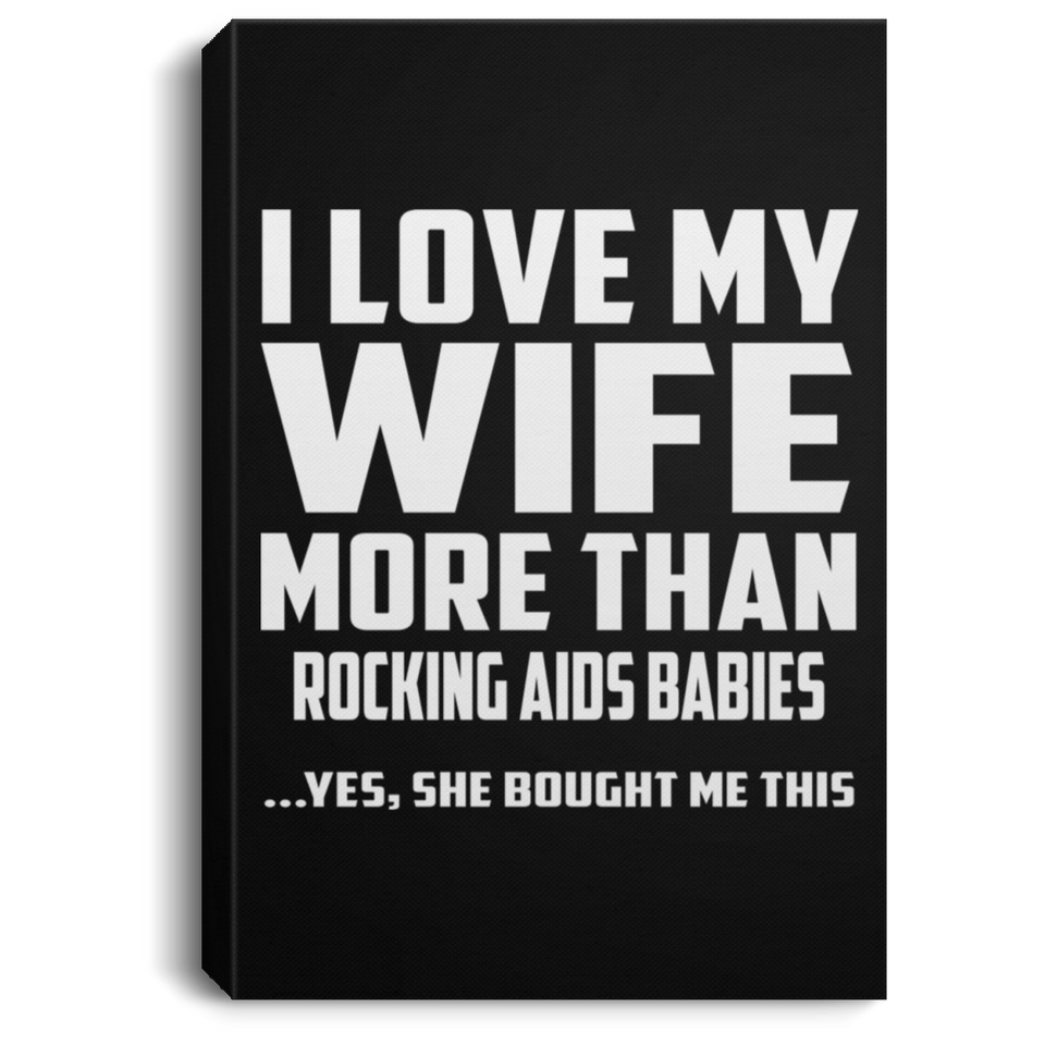 I Love My Wife More Than Rocking AIDS Babies - Canvas Portrait