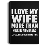 I Love My Wife More Than Rocking AIDS Babies - Canvas Portrait