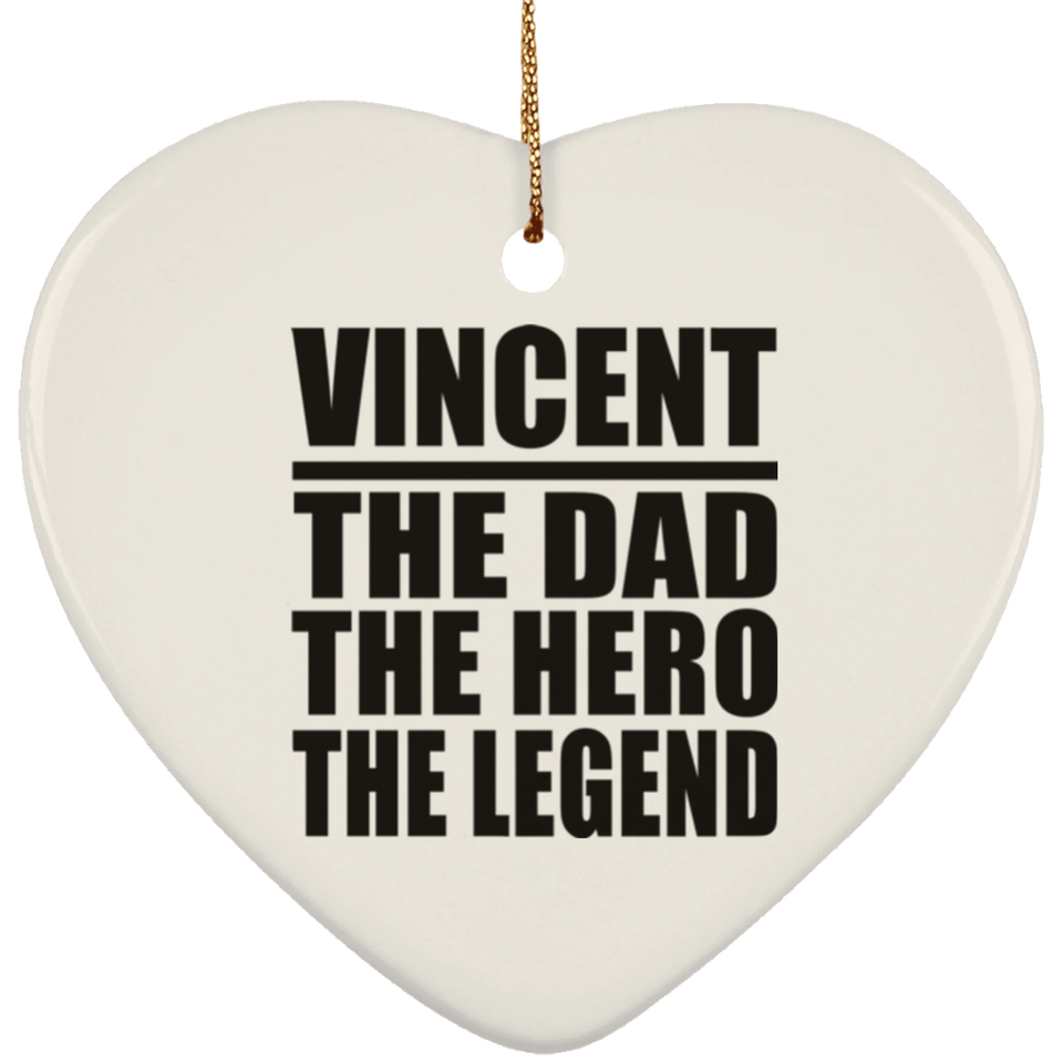 Vincent The Dad The Hero The Legend - Heart Ornament