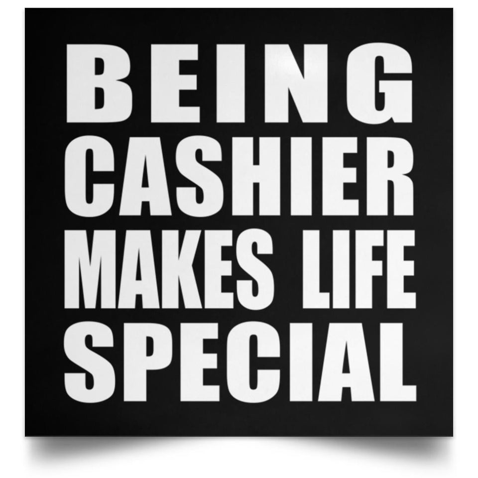 Being Cashier Makes Life Special - Poster Square