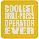 Coolest Drill-Press Operator Ever - Drink Coaster