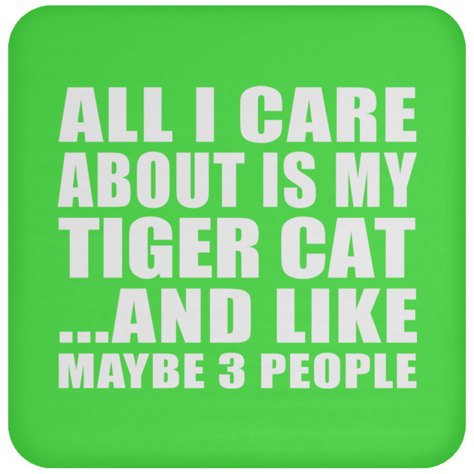 All I Care About Is My Tiger Cat - Drink Coaster