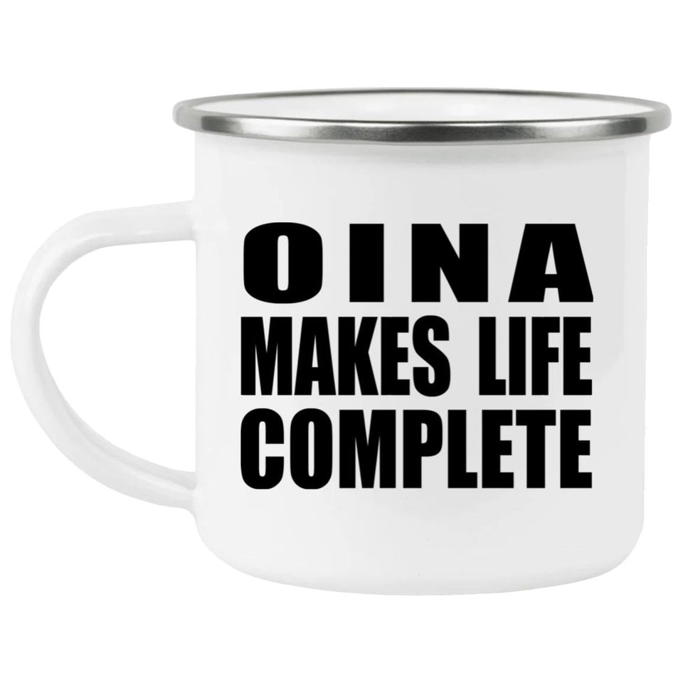 Oina Makes Life Complete - 12oz Camping Mug