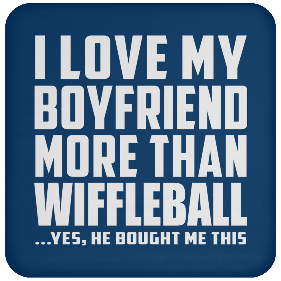 I Love My Boyfriend More Than Wiffleball - Coaster