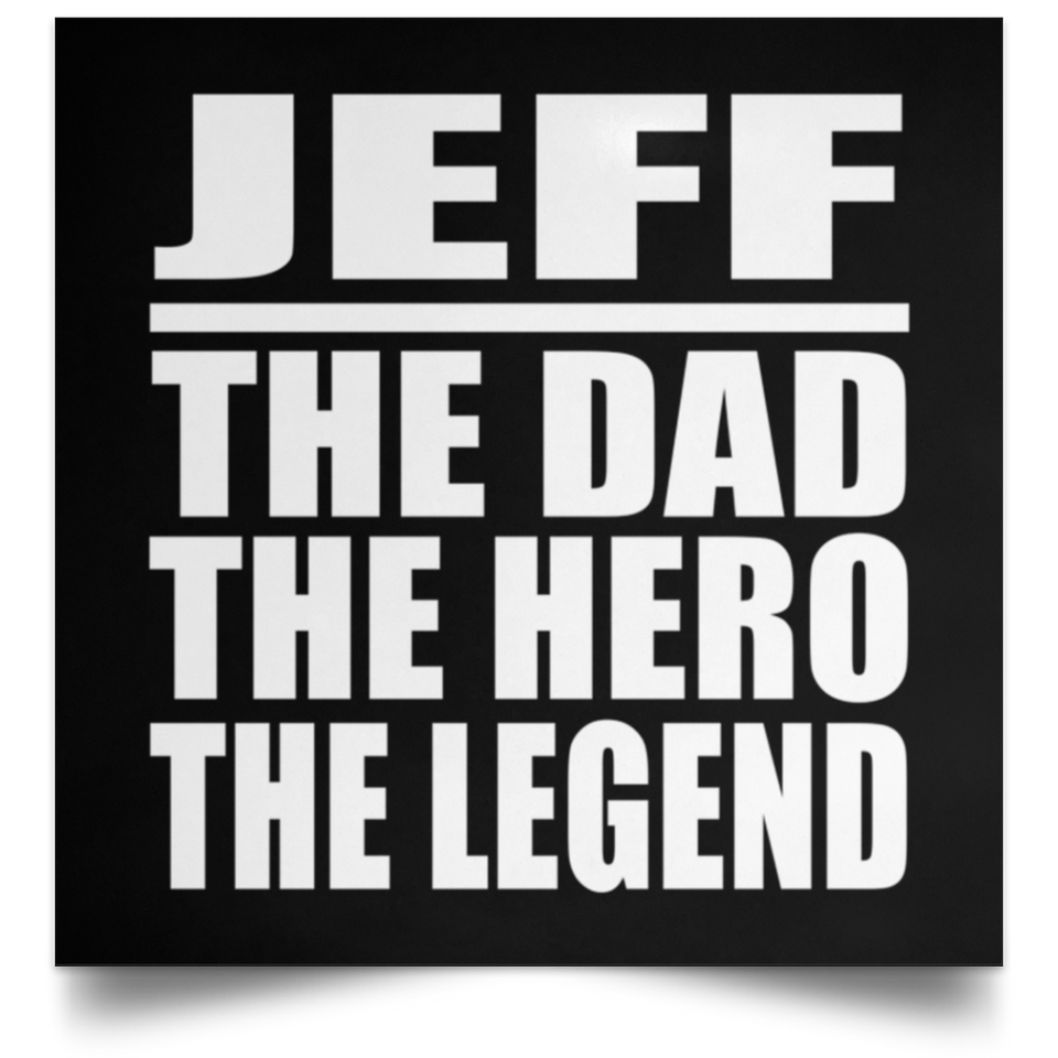 Jeff The Dad The Hero The Legend - Poster Square