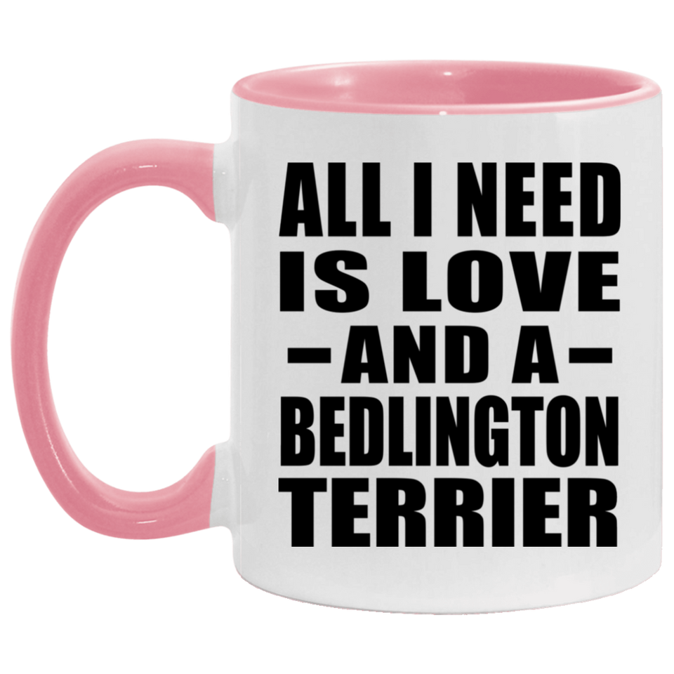 All I Need Is Love And A Bedlington Terrier - 11oz Accent Mug Pink
