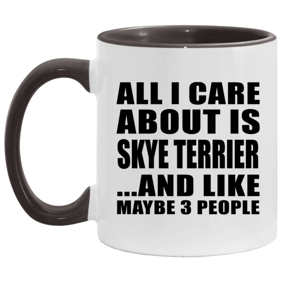 All I Care About Is Skye Terrier - 11oz Accent Mug Black