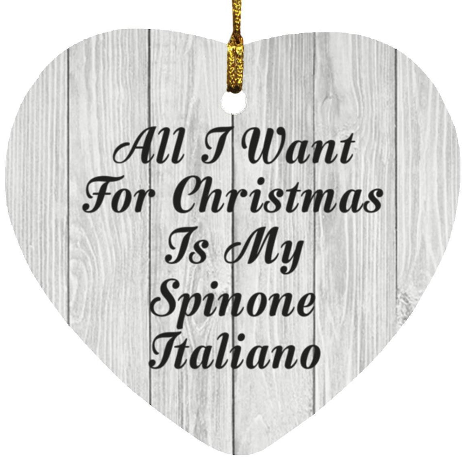 All I Want For Christmas Is My Spinone Italiano - Heart Ornament F