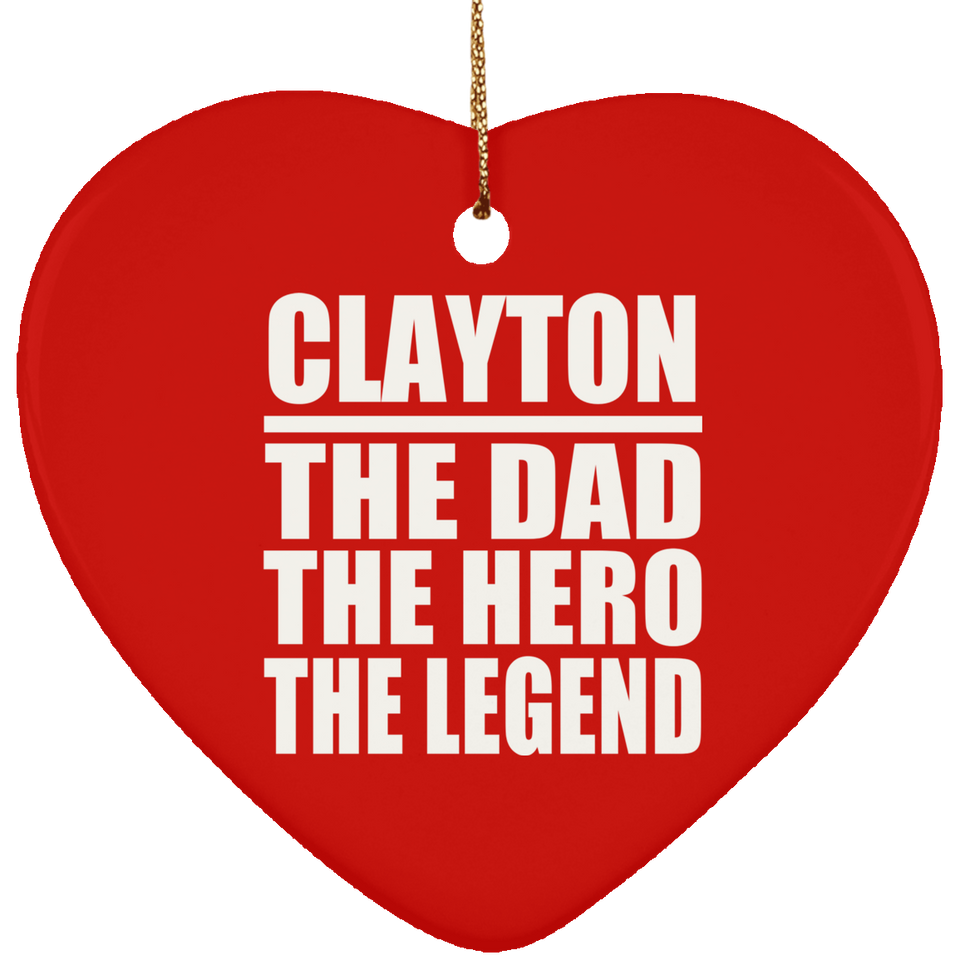 Clayton The Dad The Hero The Legend - Heart Ornament