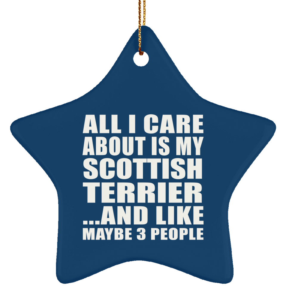 All I Care About Is My Scottish Terrier - Star Ornament