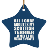 All I Care About Is My Scottish Terrier - Star Ornament