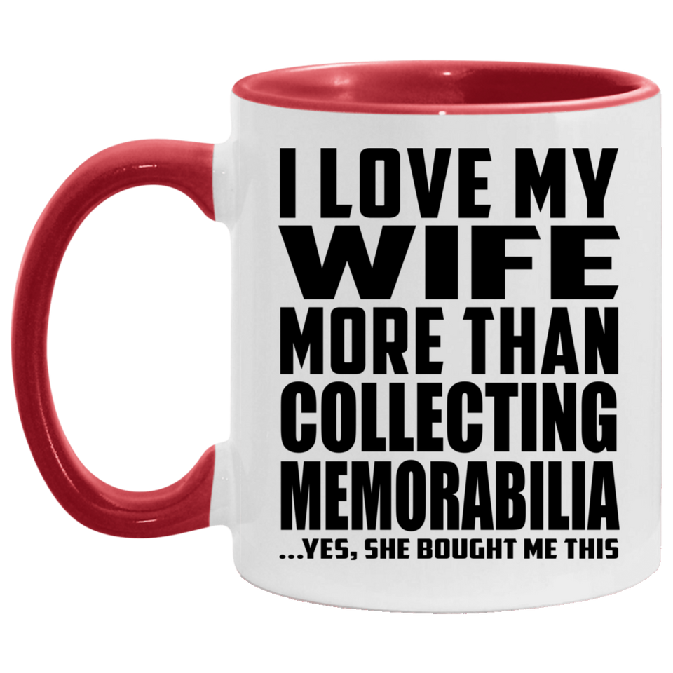 I Love My Wife More Than Collecting Memorabilia - 11oz Accent Mug Red