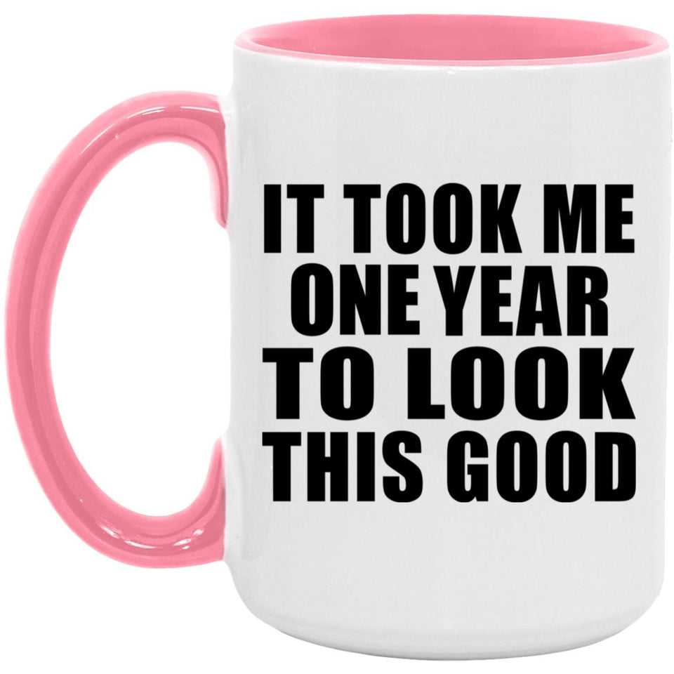 1st Birthday Took Me 1 Year To Look This Good - 15oz Accent Mug Pink