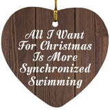 All I Want For Christmas Is More Synchronized Swimming - Heart Ornament D