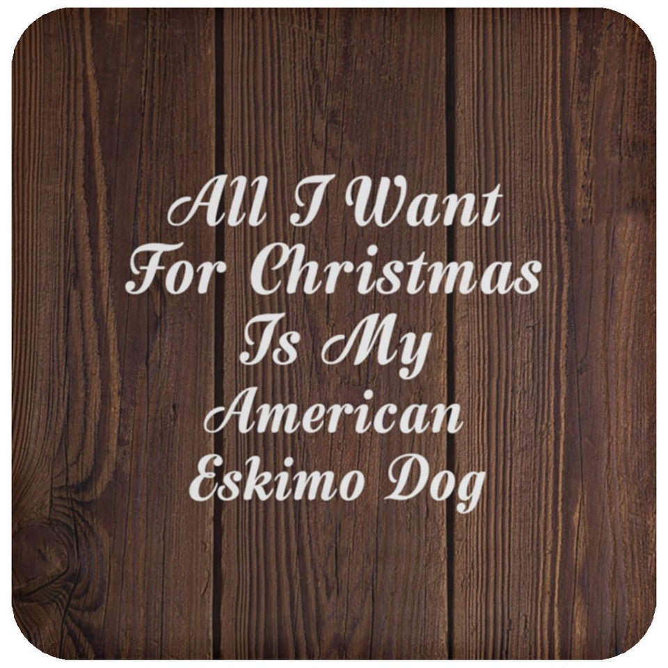 All I Want For Christmas Is My American Eskimo Dog - Drink Coaster D