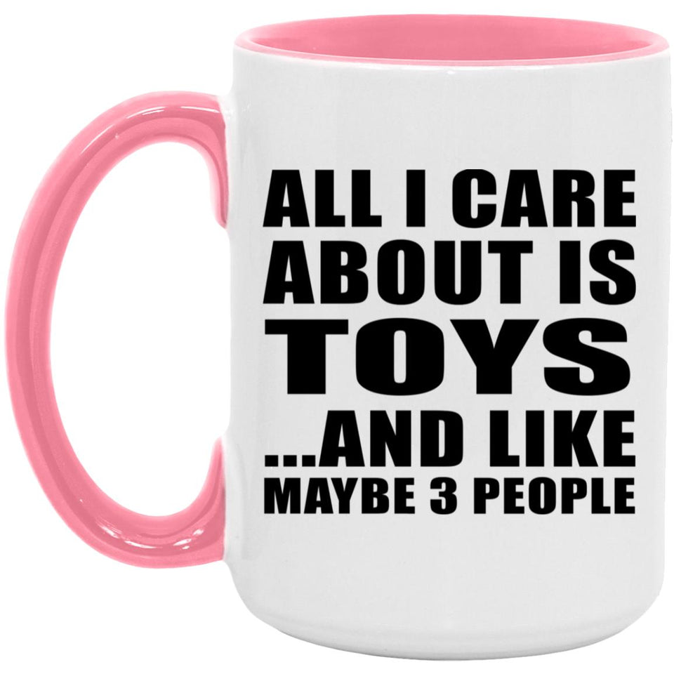 All I Care About Is Toys - 15oz Accent Mug Pink