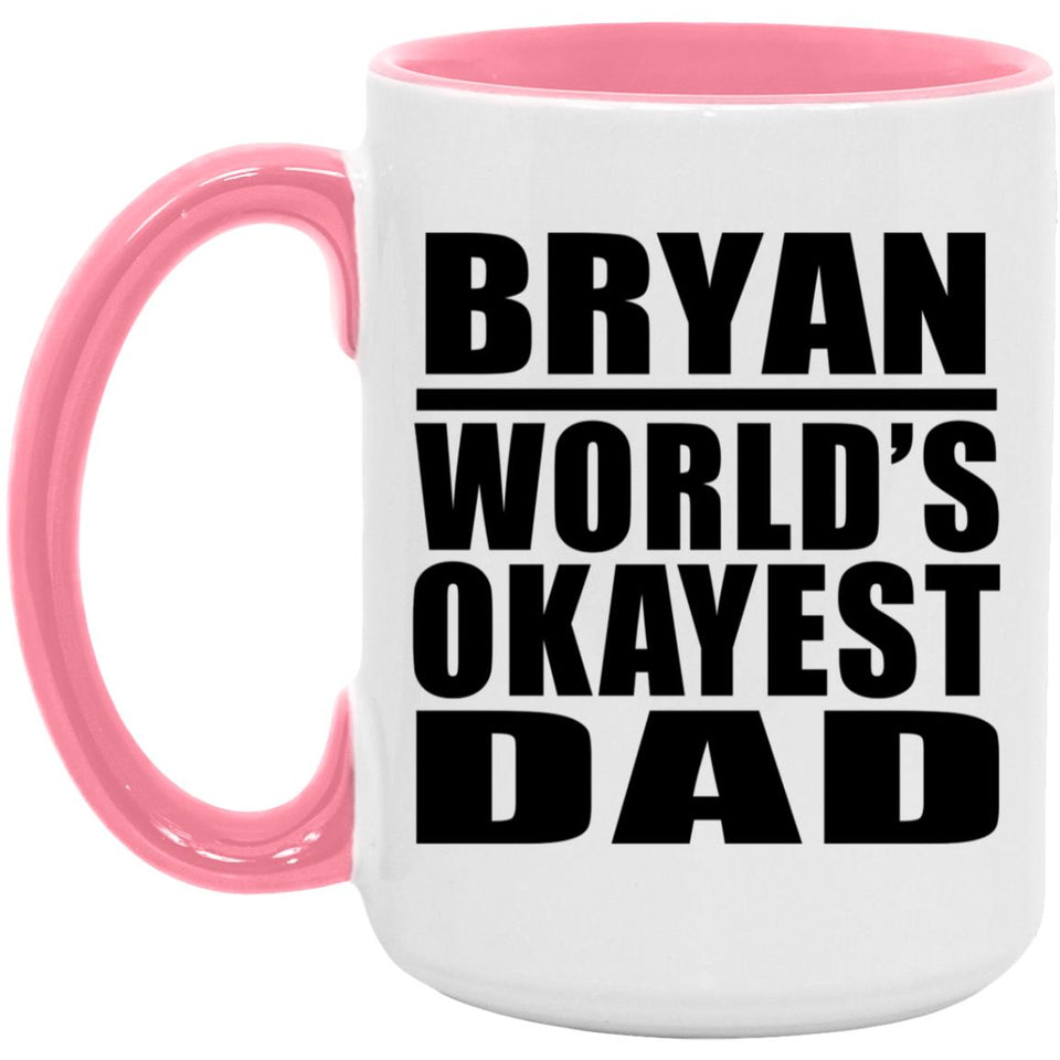 Bryan World's Okayest Dad - 15oz Accent Mug Pink