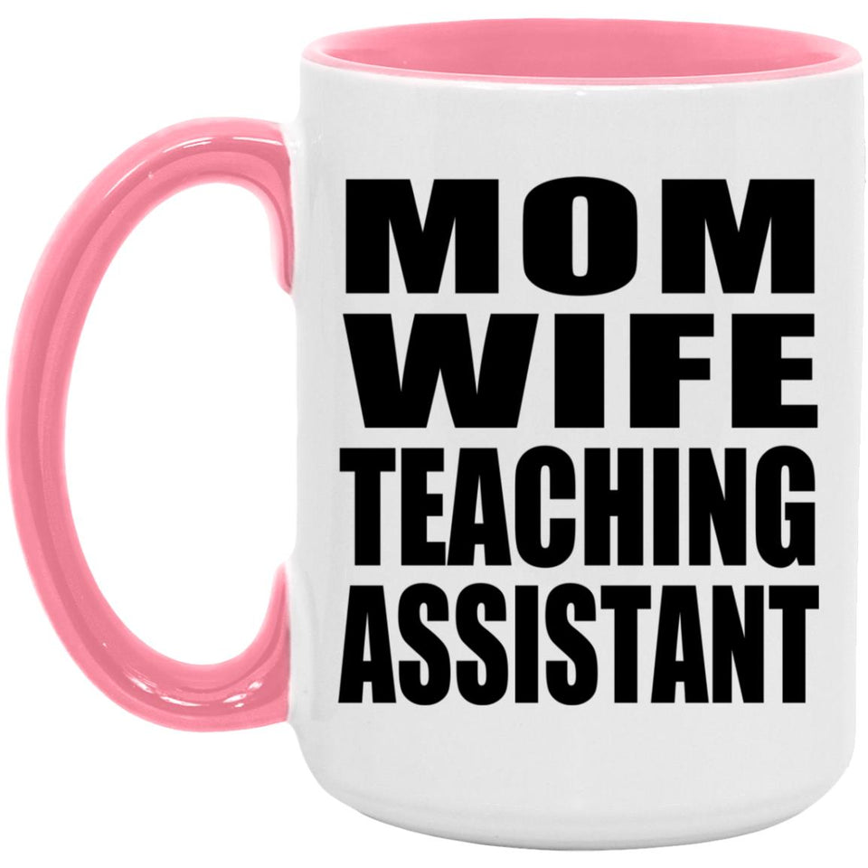 Mom Wife Teaching Assistant - 15oz Accent Mug Pink