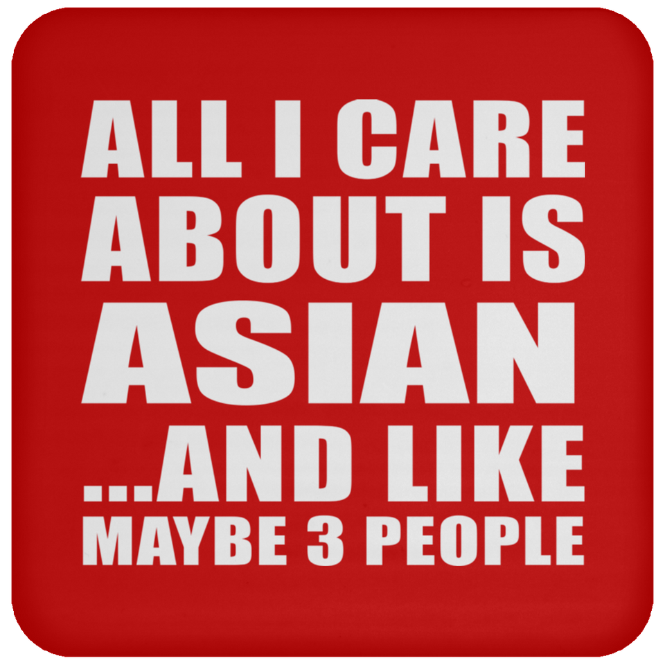 All I Care About Is Asian - Drink Coaster