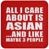 All I Care About Is Asian - Drink Coaster
