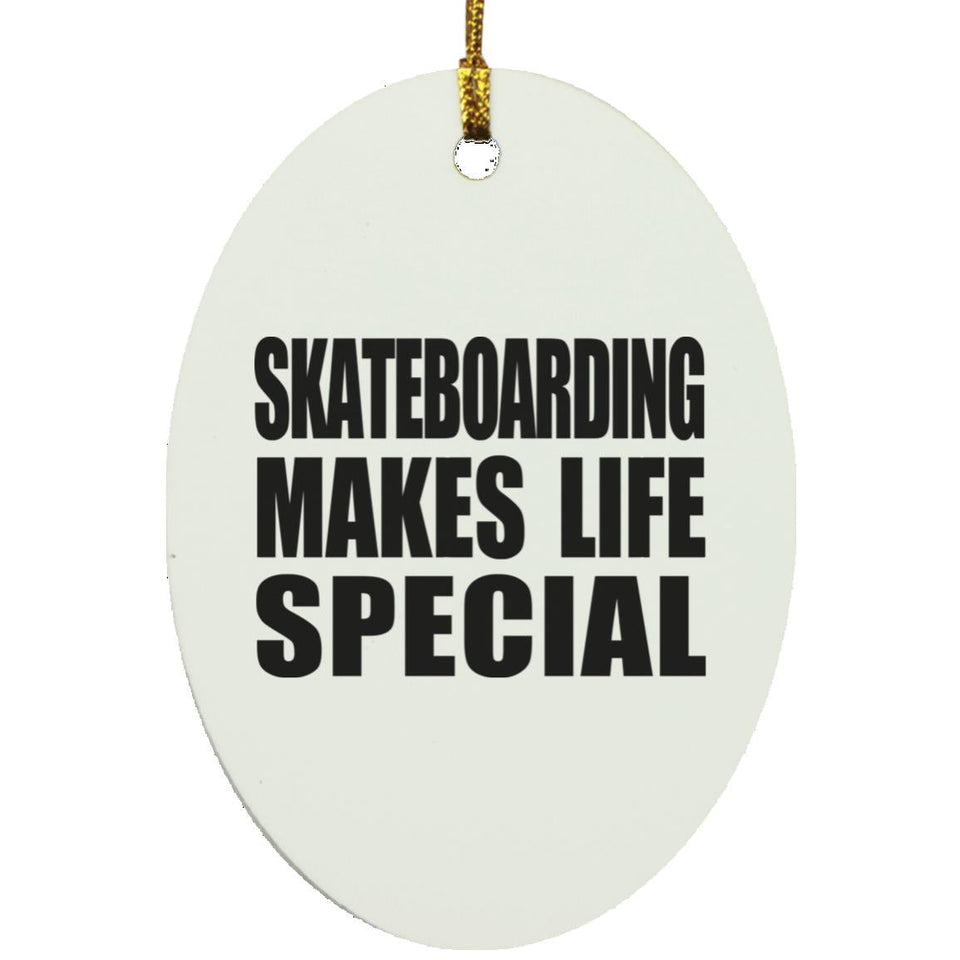 Skateboarding Makes Life Special - Oval Ornament
