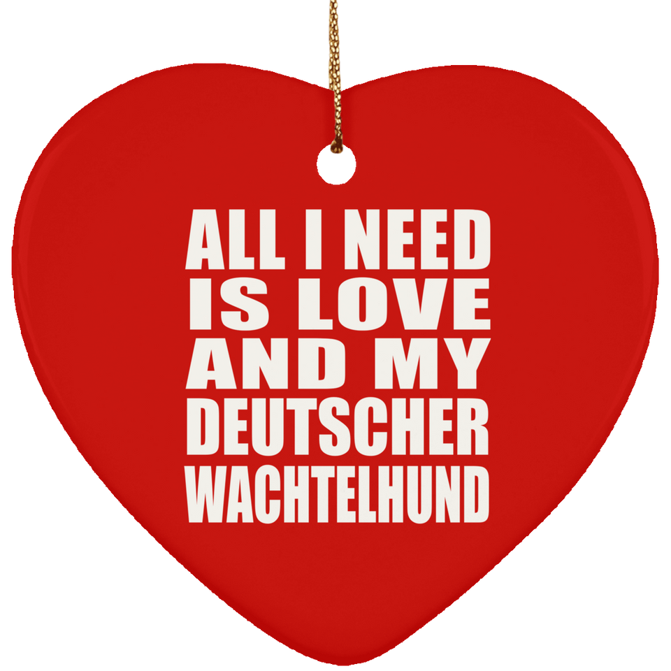 All I Need Is Love And My Deutscher Wachtelhund - Heart Ornament
