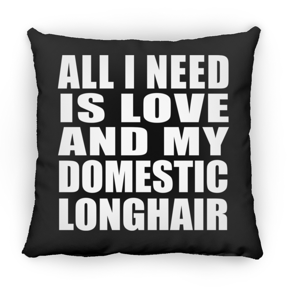 All I Need Is Love And My Domestic Longhair - Throw Pillow Black