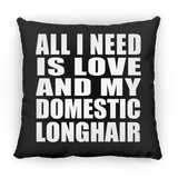 All I Need Is Love And My Domestic Longhair - Throw Pillow Black