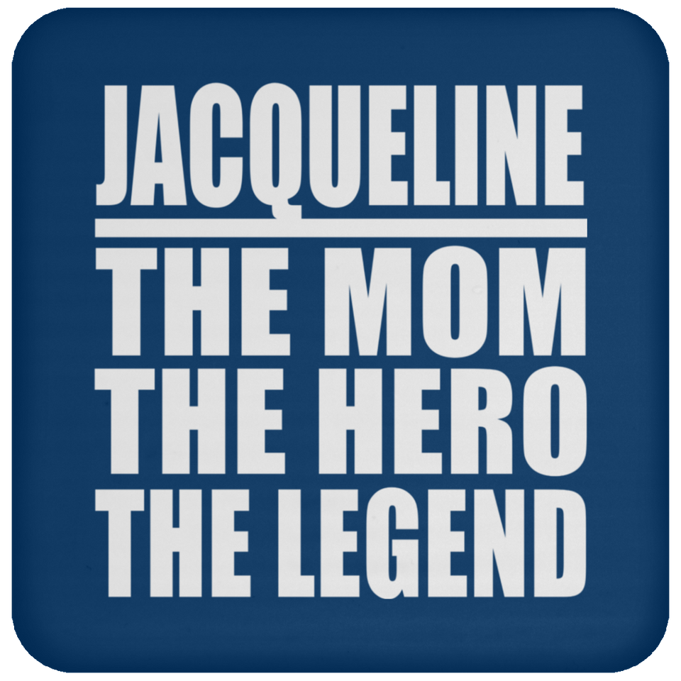 Jacqueline The Mom The Hero The Legend - Drink Coaster