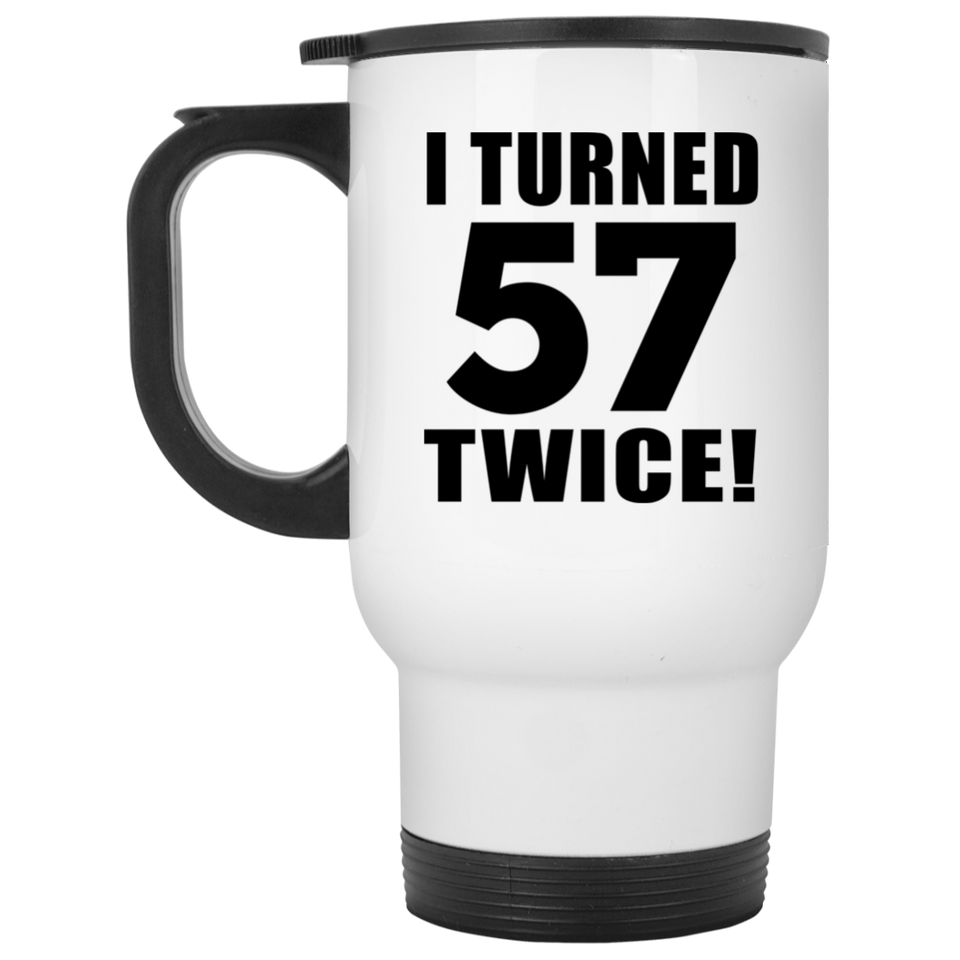 114th Birthday I Turned 57 Twice - White Travel Mug