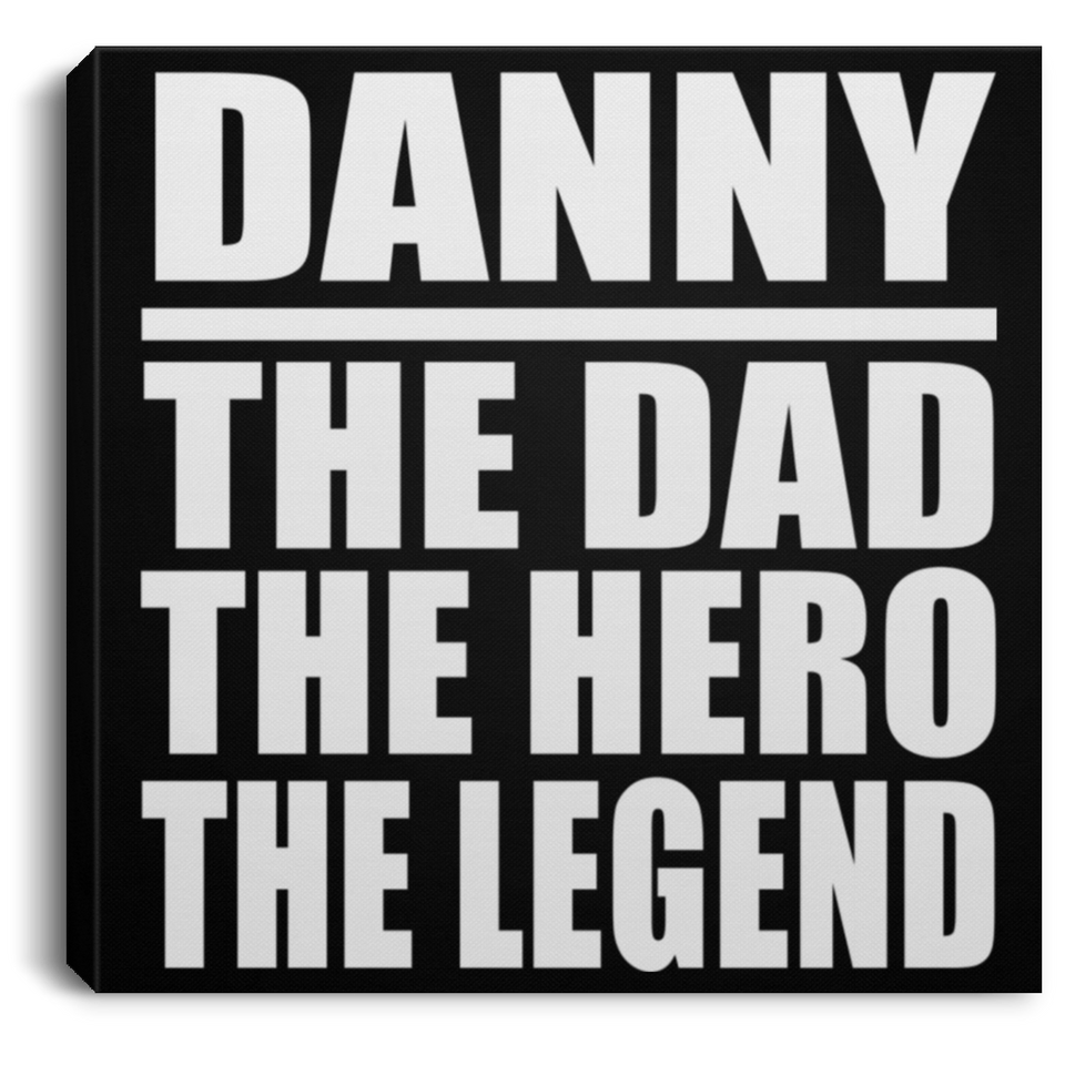 Danny The Dad The Hero The Legend - Canvas Square