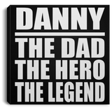 Danny The Dad The Hero The Legend - Canvas Square