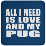 All I Need Is Love And My Pug - Drink Coaster